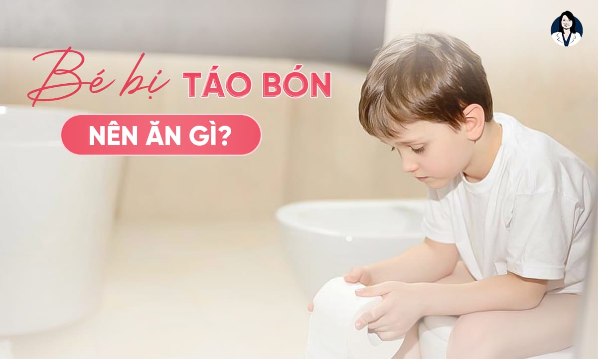 Bé Bị Táo Bón Nên Ăn Gì?