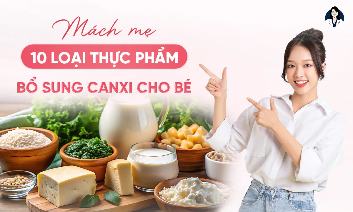 Mách Mẹ 10 Loại Thực Phẩm Bổ Sung Canxi Cho Bé
