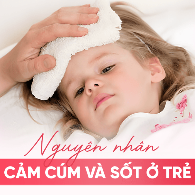 Nguyên Nhân Cảm Cúm Và Sốt Ở Trẻ, Ba Mẹ Nên Lưu Ý!